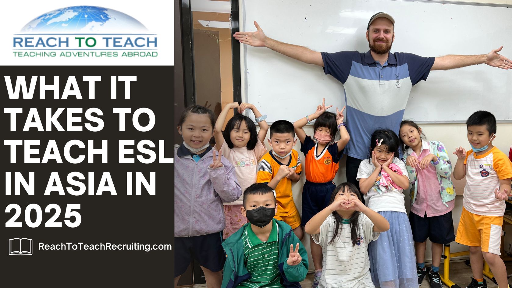 What It Takes To Teach ESL in Asia in 2025_ Reach To Teach Recruiting Banner Image features an RTT teacher with his students in Taiwan.